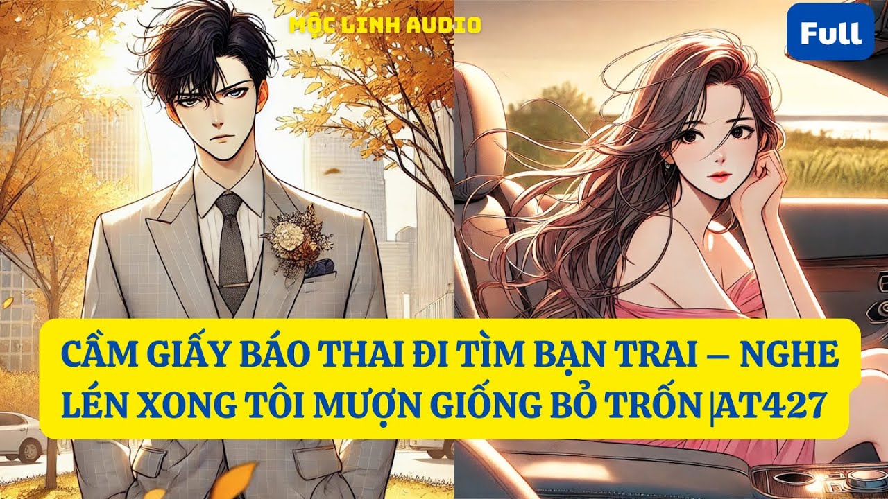 CẦM GIẤY BÁO THAI ĐI TÌM BẠN TRAI – NGHE LÉN XONG TÔI MƯỢN GIỐNG BỎ TRỐN |AT427 | MỘC LINH AUDIO