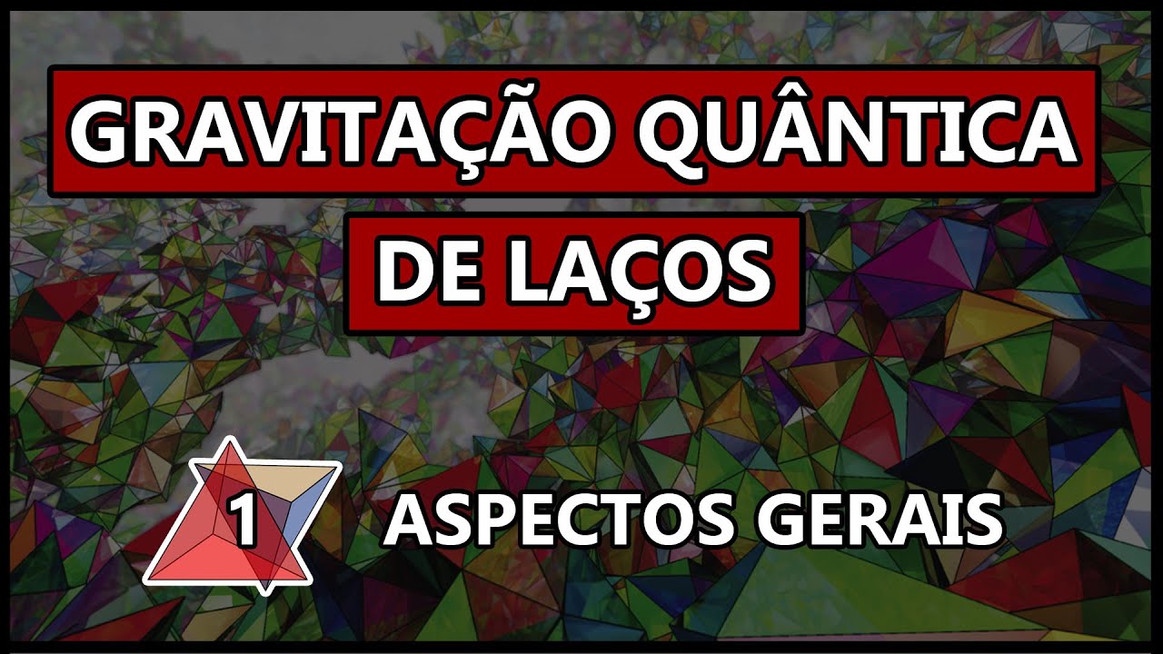 O que é Gravitação quântica de laços, parte 1 | Aspectos gerais - LQG[1] (#UaiFísica 129)