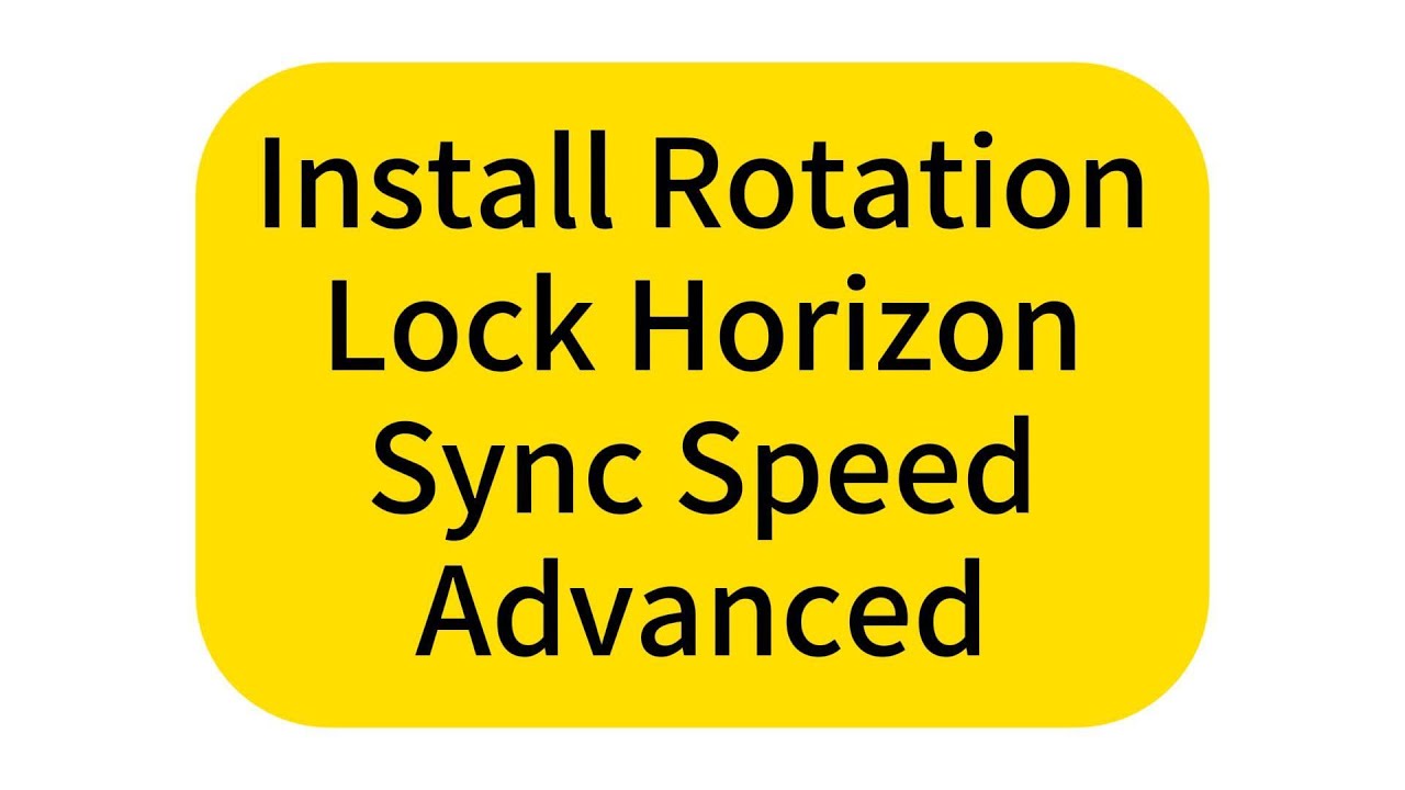 Install Rotation; Lock Horizon; Sync Speed; Advanced