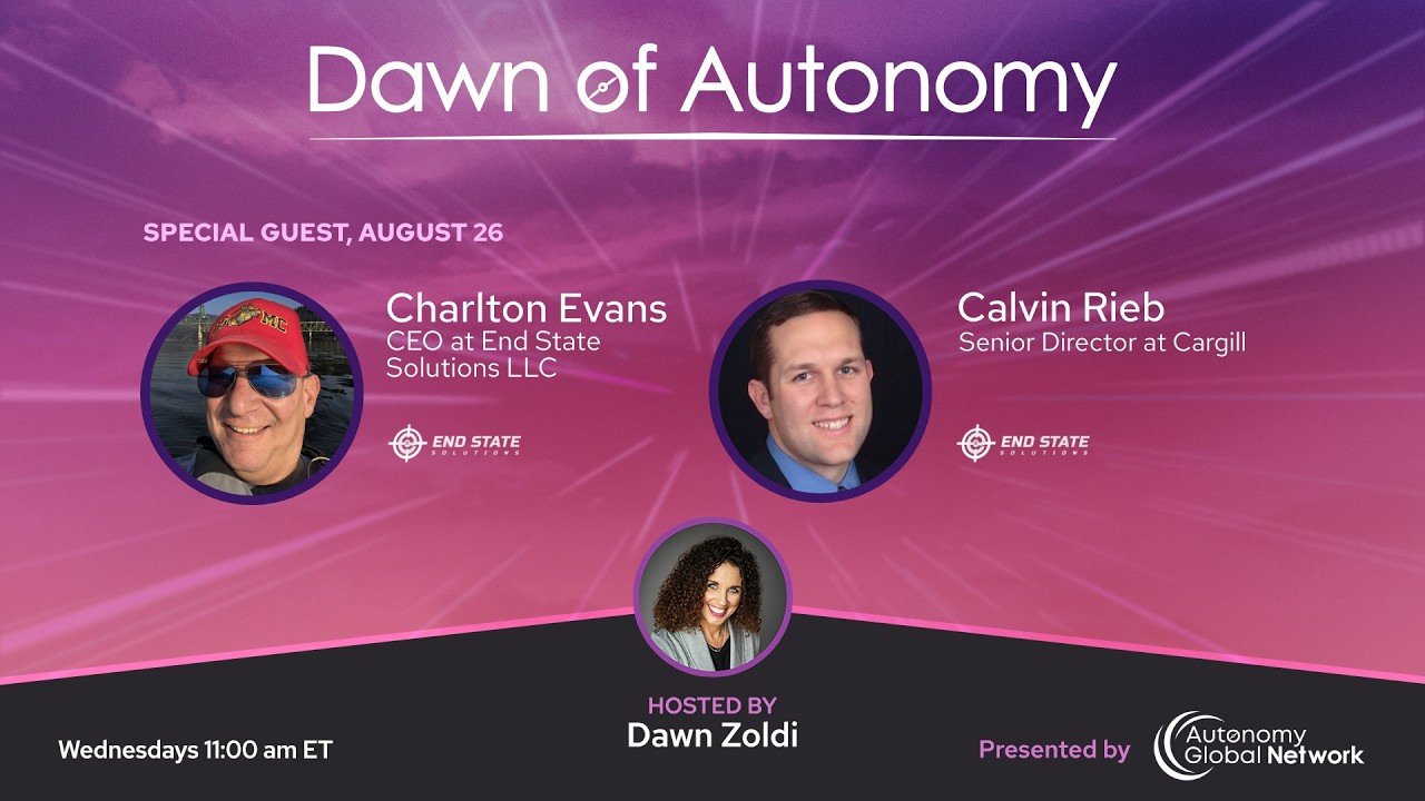 Calvin Rieb, Cargill & Charlton Evans, End State Solutions | Dawn of Autonomy | Episode. 136