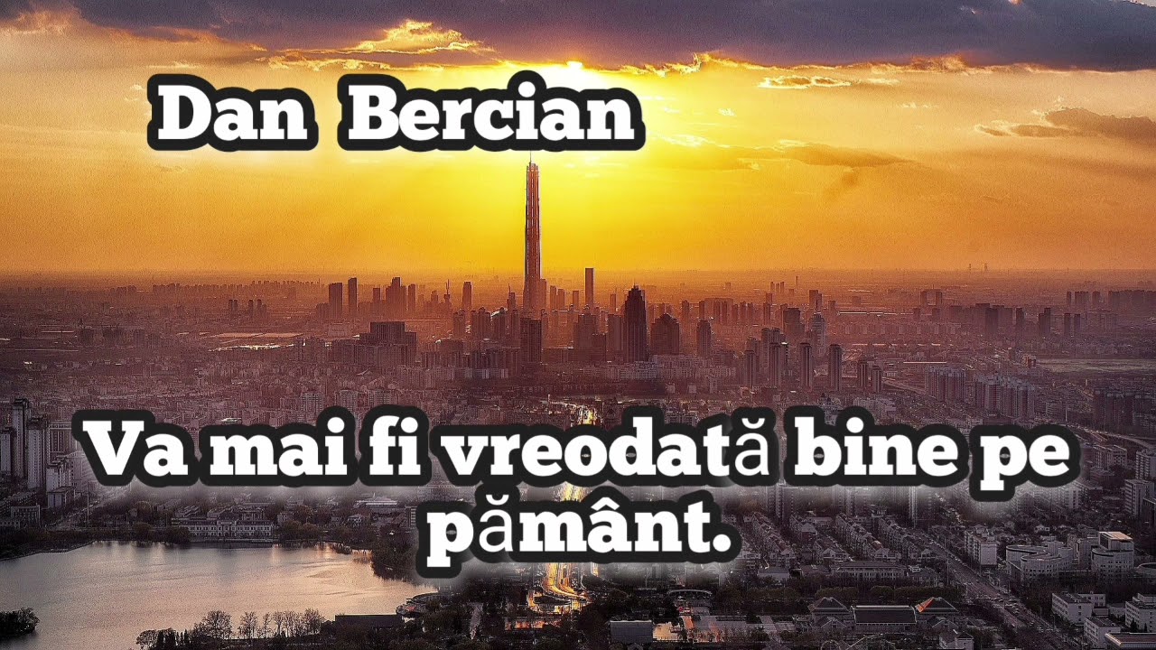Dan Bercian-Va mai fi vreodată bine pe pământ. 🌍🕊