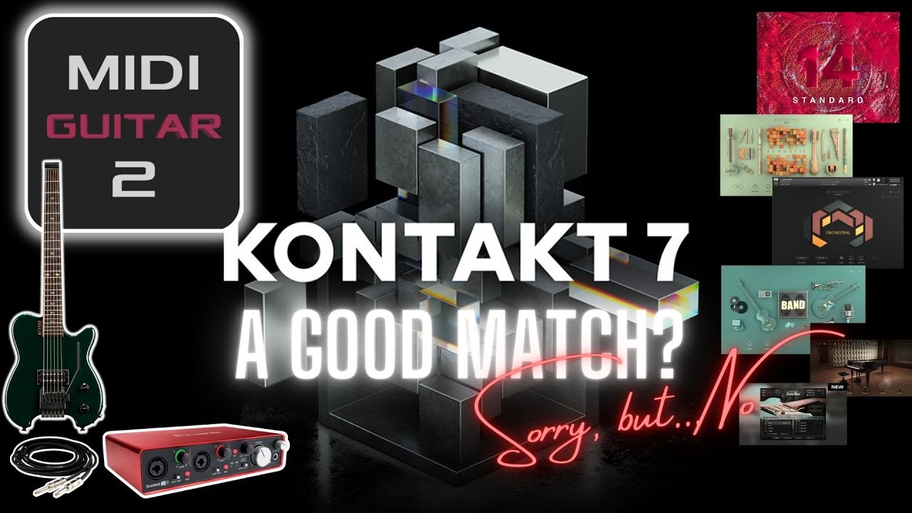 Is MIDI Guitar 2 and the NEW Kontakt 7 Factory Library a good match? Sorry, but...no!
