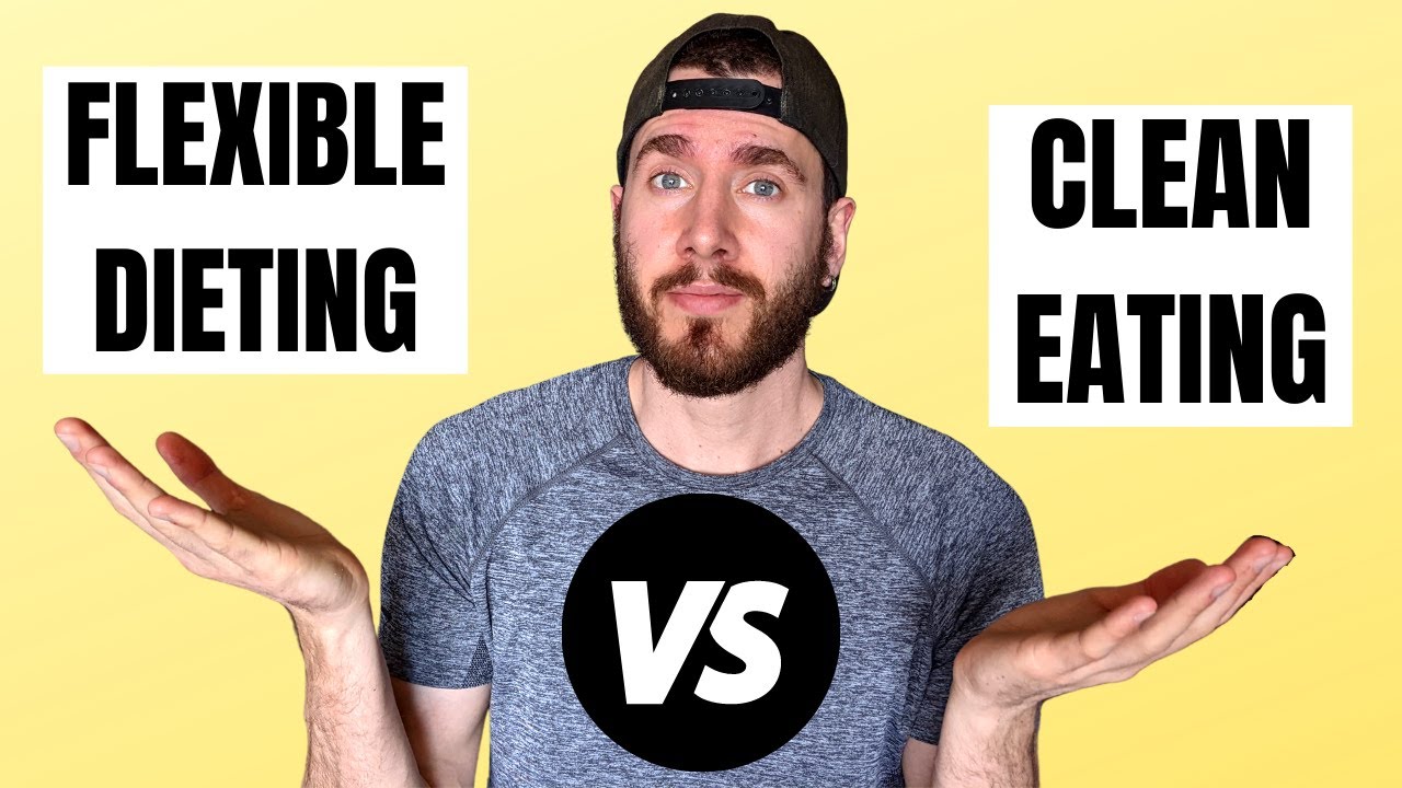 Flexible Dieting vs. Clean Eating | Pros and Cons Explained