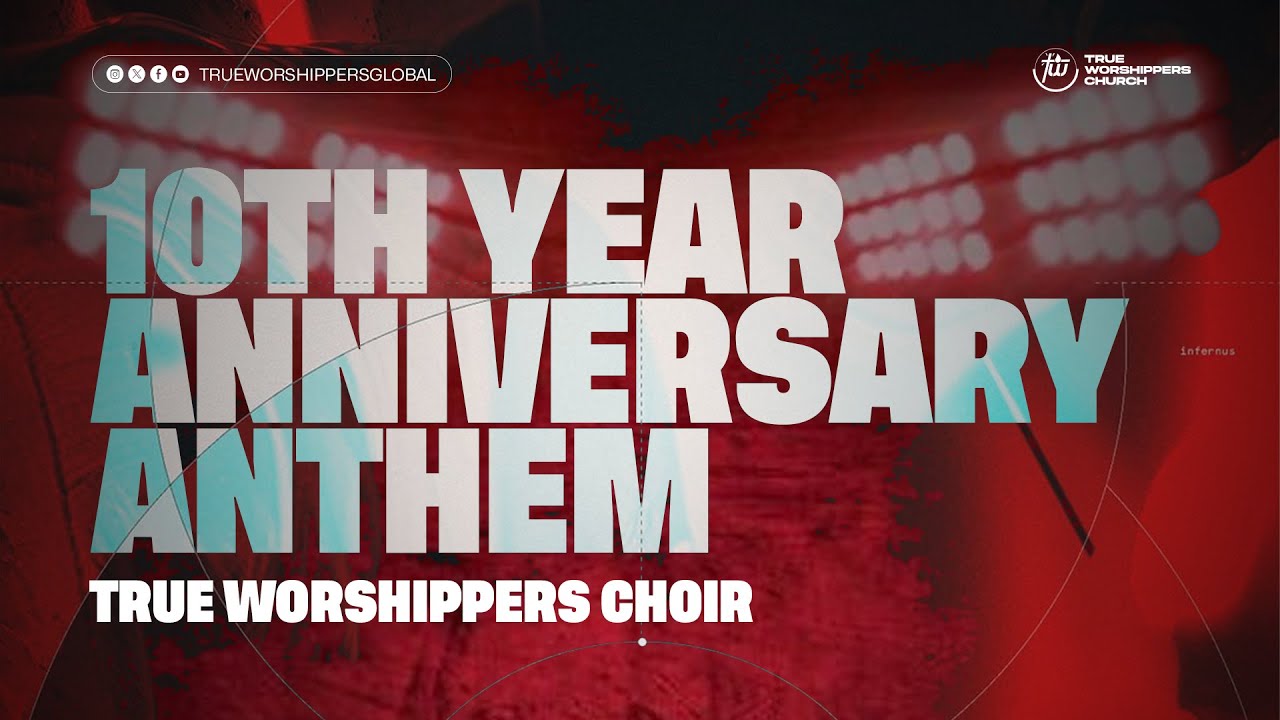 10th Year Anniversary Anthem || True Worshippers Choir