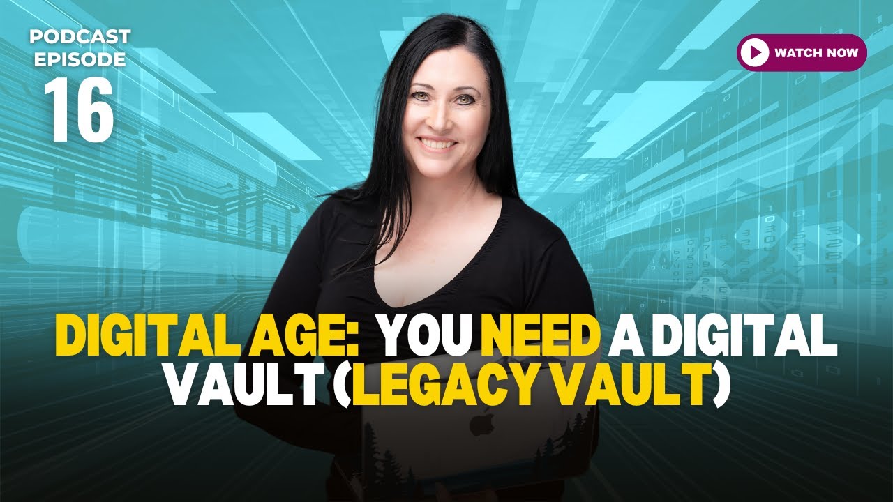 E:16 - Video | Digital Age - You need a Digital Vault (Legacy Vault)