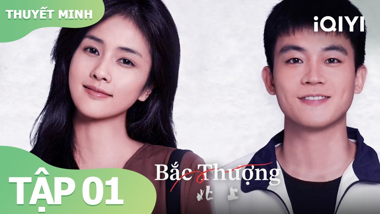 [Thuyết Minh] Bắc Thượng Tập 1 | Bộ phim lấy bối cảnh thập niên 90 đáng xem | iQIYI Vietnam