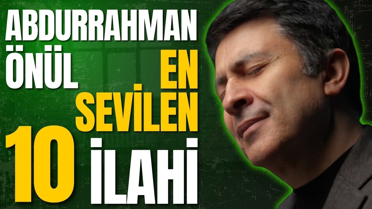 ABDURRAHMAN ÖNÜL'DEN EN SEVİLEN 10 İLAHİ | HAYIRLI CUMALAR