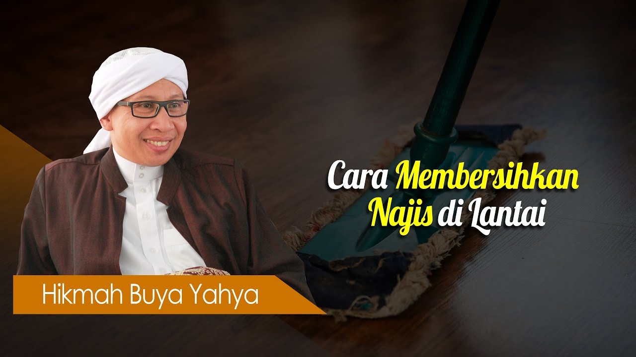 Cara Membersihkan Najis di Lantai - Hikmah Buya Yahya