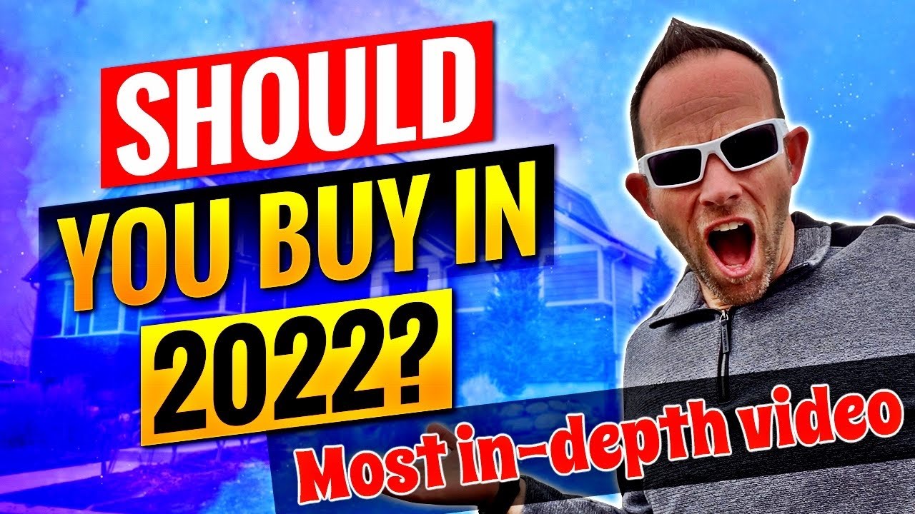 Should I Buy a Home in 2022 - In-Depth 2022 Housing Market Forecast