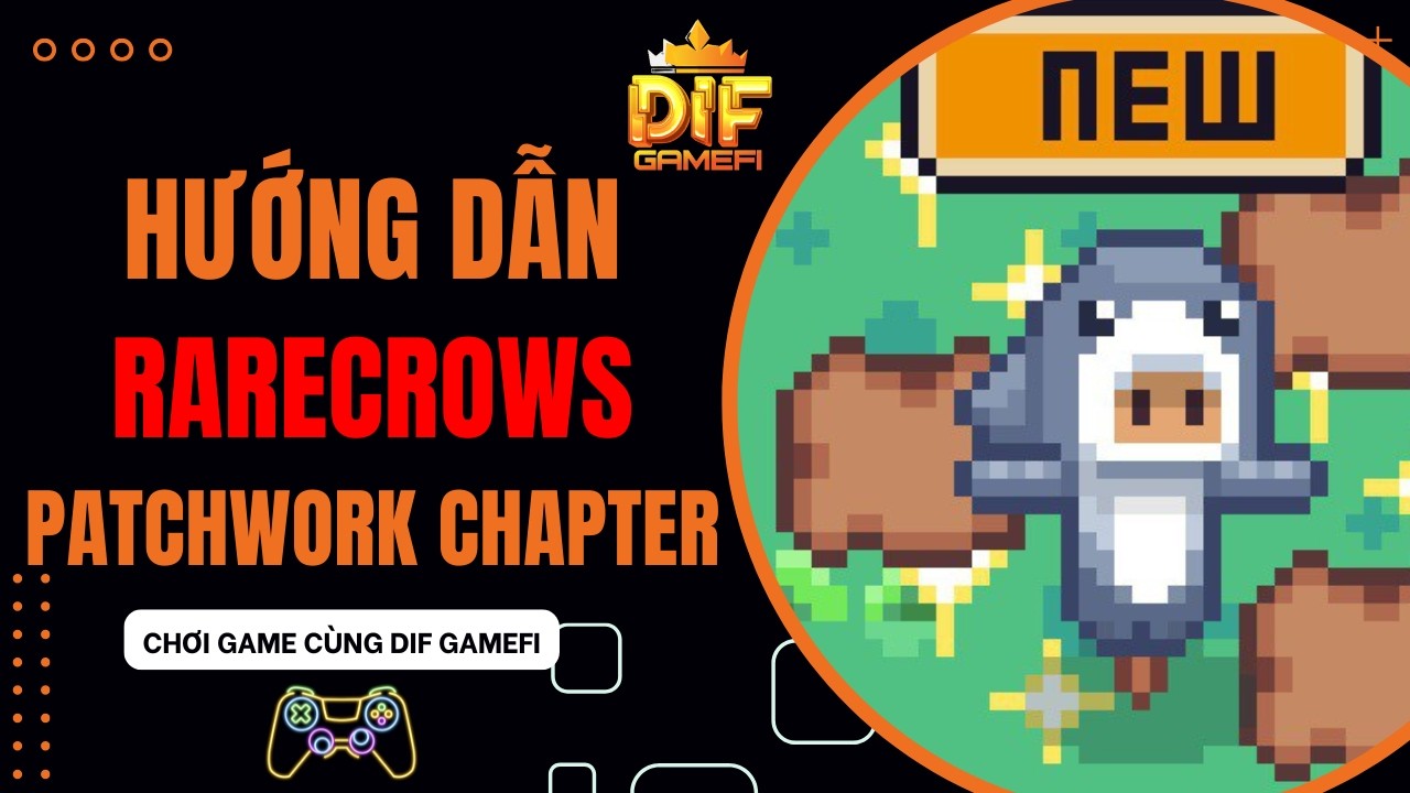 [ RareCrows ] Hướng Dẫn Chơi Chapter Patchwork Cho Người Mới | Chapter 4