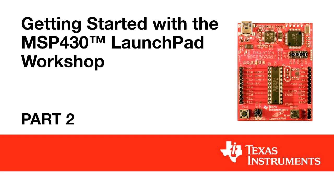 Getting Started with the MSP430 LaunchPad Workshop   Part 2