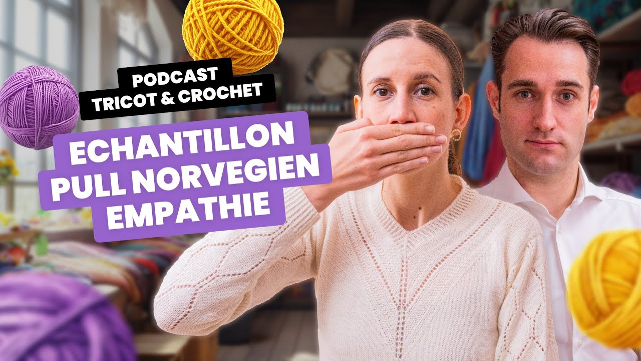 PULL NORVEGIEN, EMPATHIE, ECHANTILLONS | Podcast tricot et crochet - Entre Deux Mailles #9