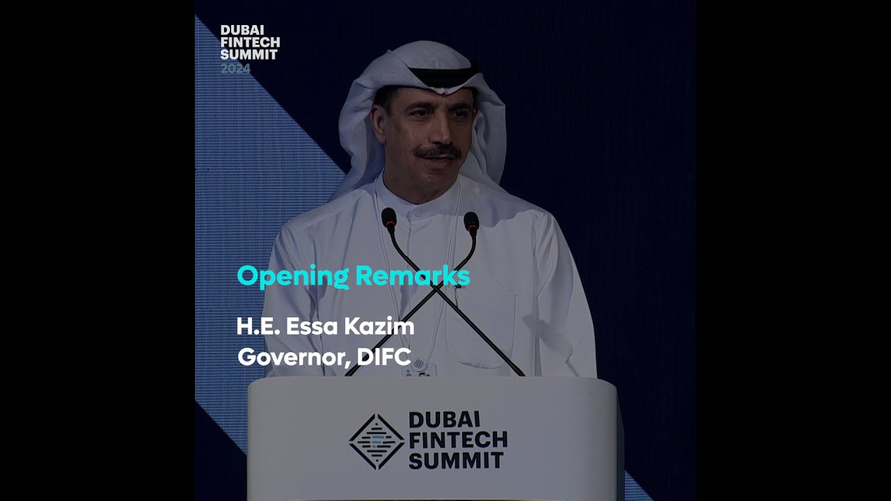 Dubai FinTech Summit 2024: H.E. Essa Kazim, Governor, DIFC Opening Remarks