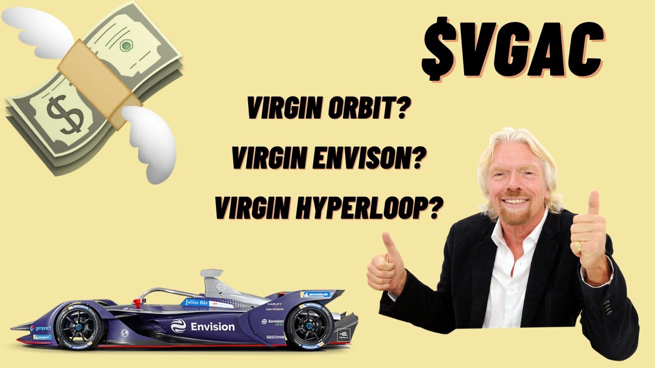 VG Acquisition Corp (VGAC) Richard Branson's SPAC! Merger with Virgin Orbit, Envision, Or Hyperloop?