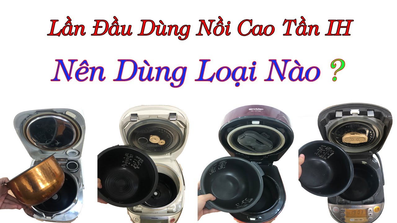 Lần Đầu Dùng Nồi Cao Tần Nhật Thì Dùng Hãng Nào Để Cơm Ngon Nhất | Hướng Dẫn Chọn Nồi | 0968.632.166