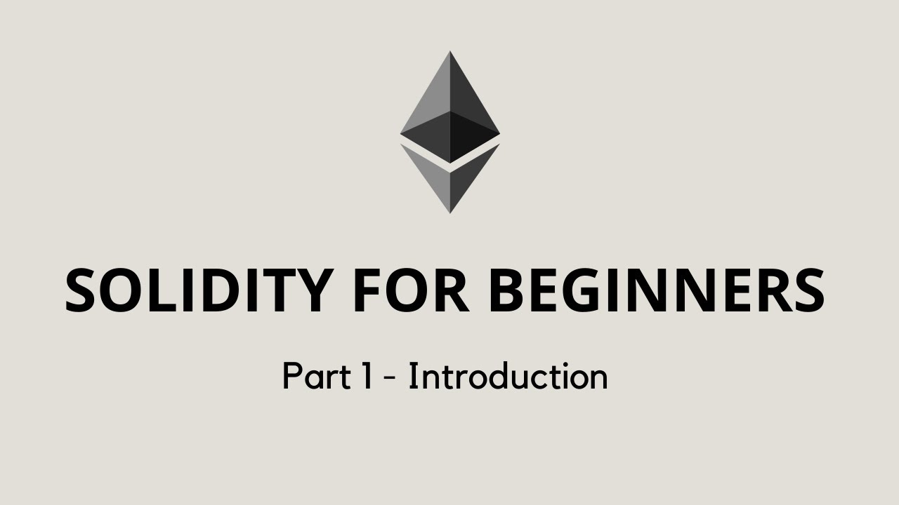 Solidity for beginners - Part 1 | Introduction