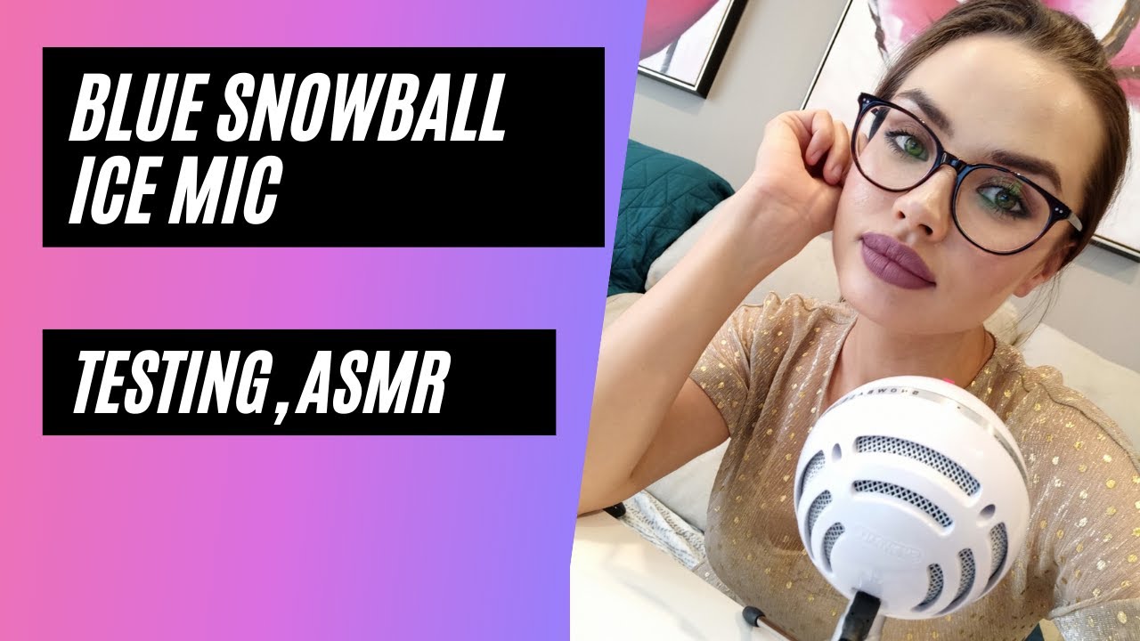 Blue Snowball Ice Mic Test, ASMR
