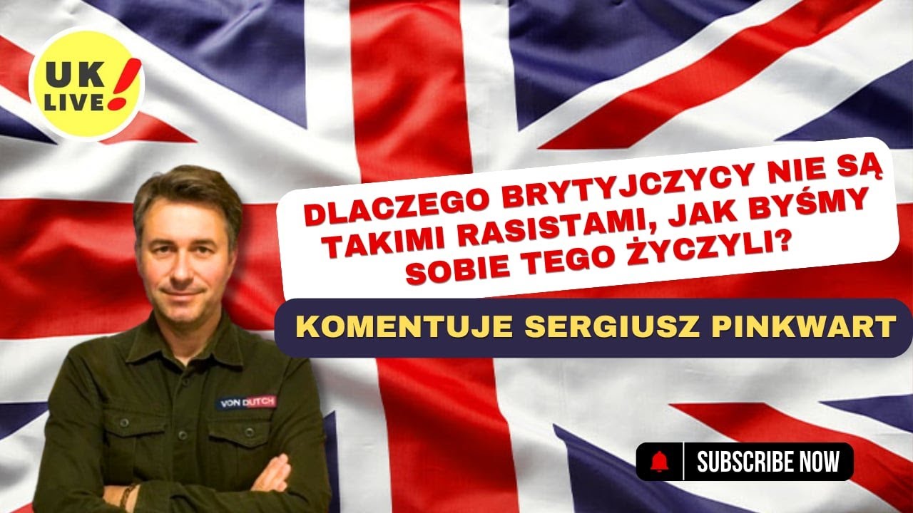 DLACZEGO BRYTYJCZYCY NIE SĄ TAKIMI RASISTAMI, JAK BYŚMY SOBIE TEGO ŻYCZYLI?