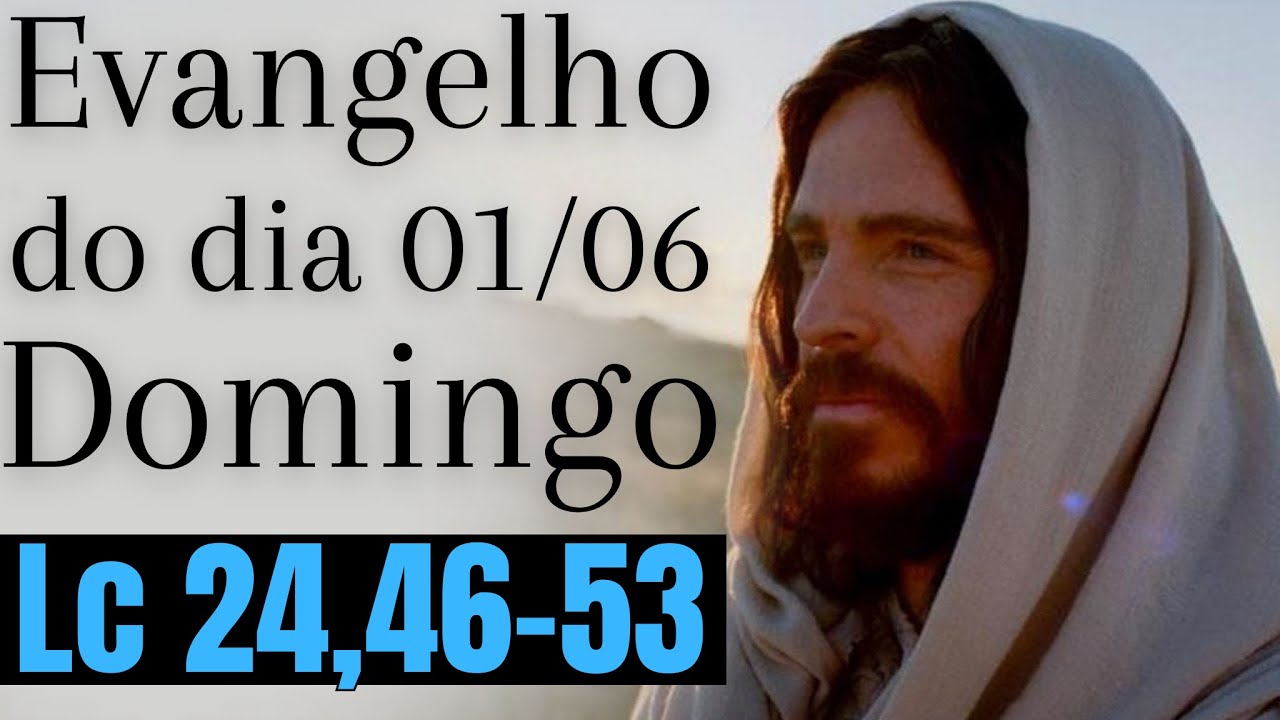 Evangelho do dia com reflex&atilde;o, Domingo 01/06, Lc 24,46-53