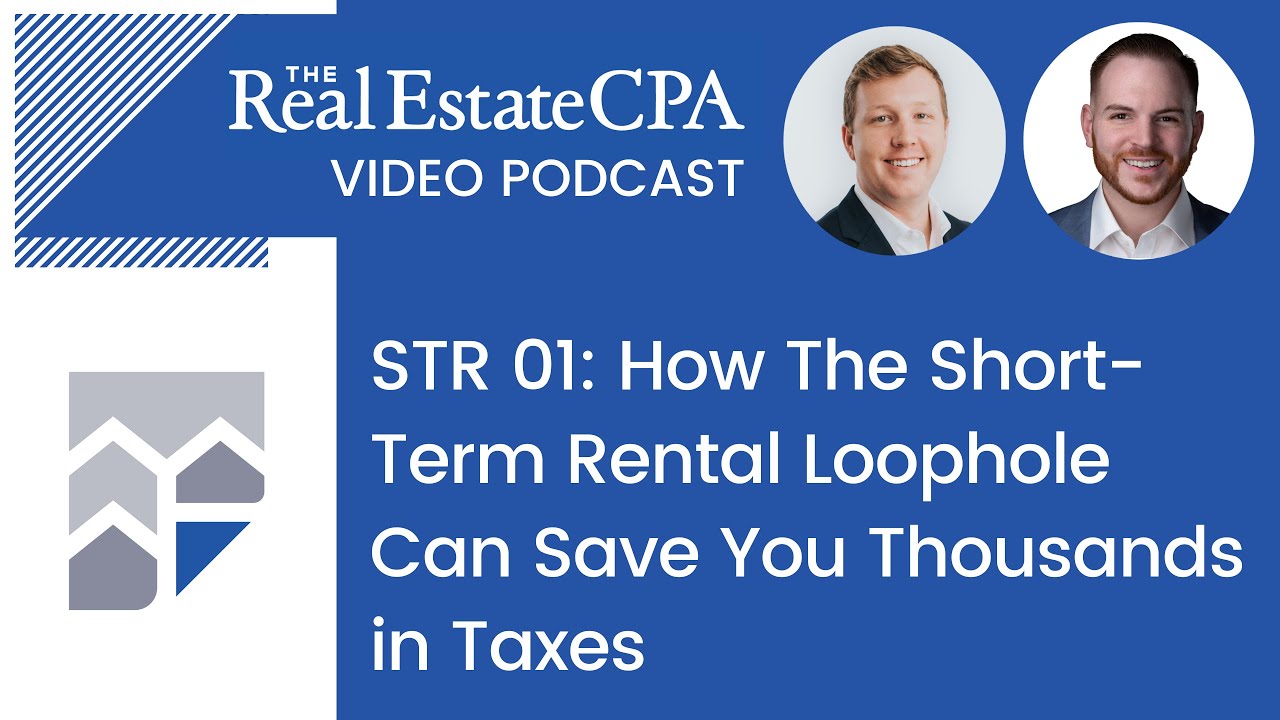 STR 01: How The Short-Term Rental Loophole Can Save You Thousands in Taxes
