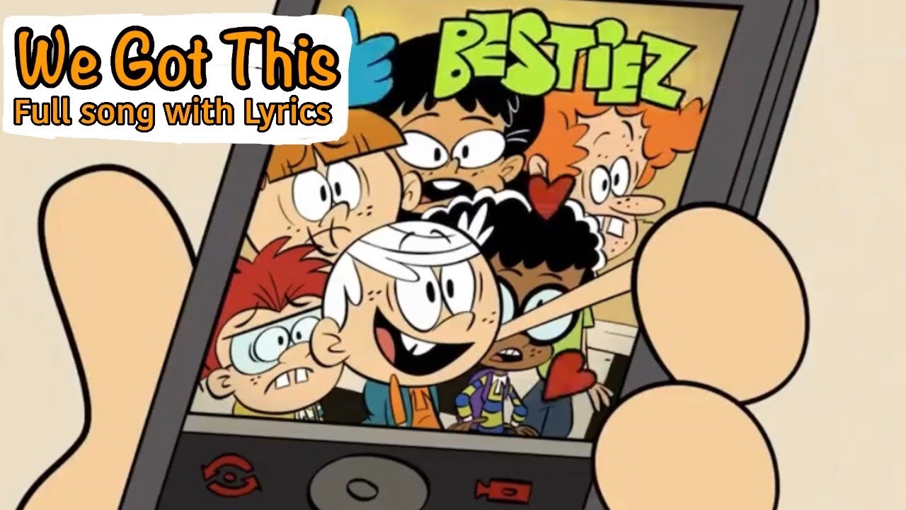The Loud House- We Got This [Full Song with Lyrics]