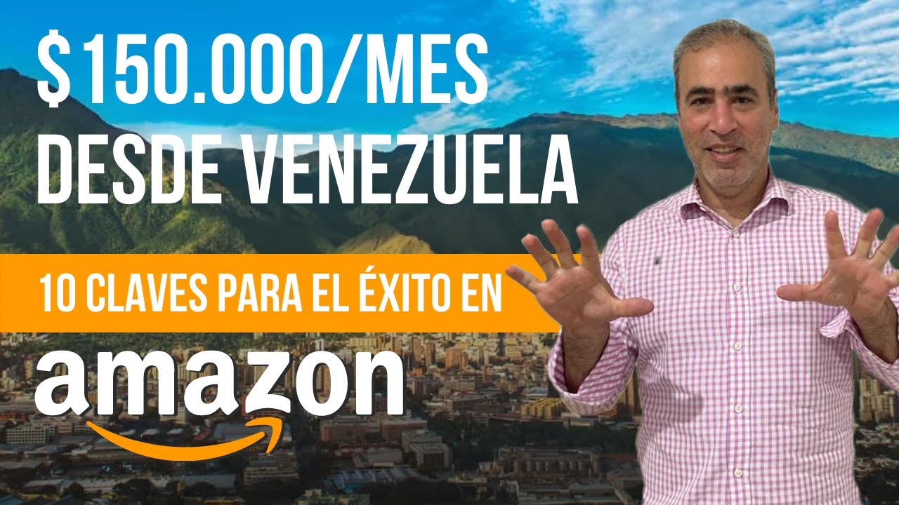 🔑 10 CLAVES PARA VENDER EN AMAZON CON ÉXITO - $150.000/MES DESDE VENEZUELA