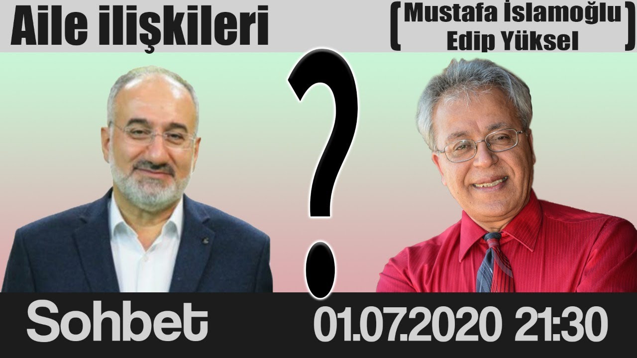 Mustafa İslamoğlu ve Edip Yüksel'le Aile İlişkileri üzerine sohbet