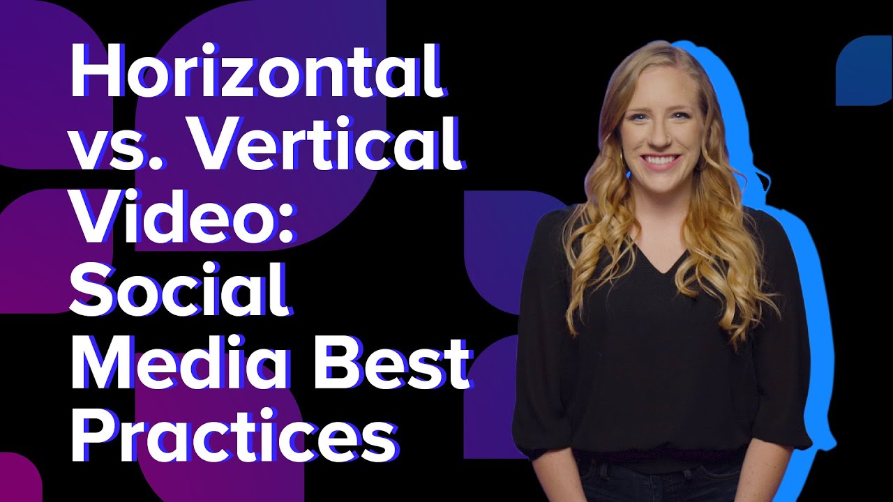 Horizontal vs. Vertical Video: Social Media Best Practices