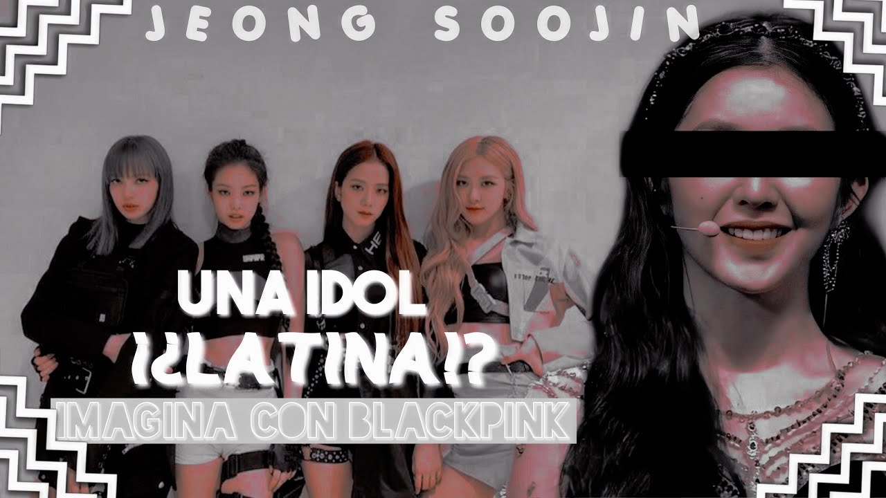 💗Imagina con blackpink’UNA IDOL LATINA’{1/?}