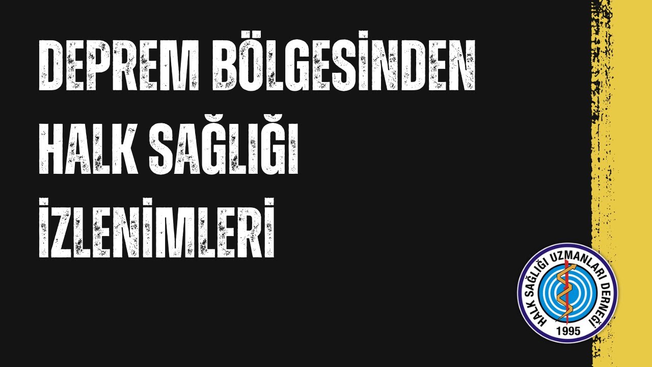 Deprem Bölgesinden Halk Sağlığı İzlenimleri