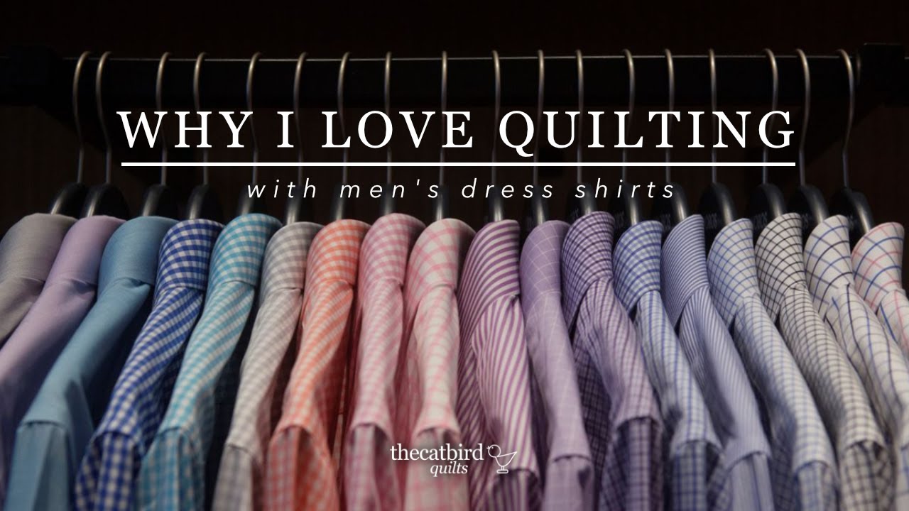 Why I Love Quilting With Men's Dress Shirts