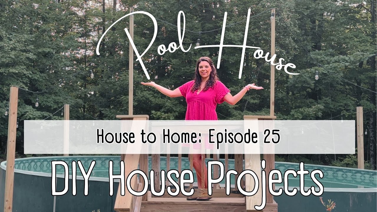 Pool House || DIY Projects || Home Improvements || House to Home Ep. 25 