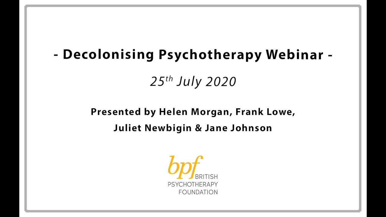 Decolonising Psychotherapy Webinar: Presented by Helen Morgan and Juliet Newbigin - 25/07/2020