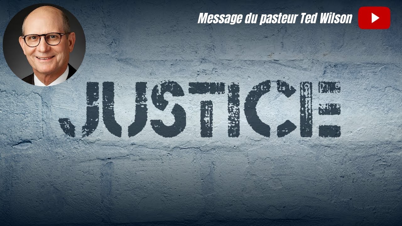 Justice - Un message spécial du Pasteur Ted Wilson