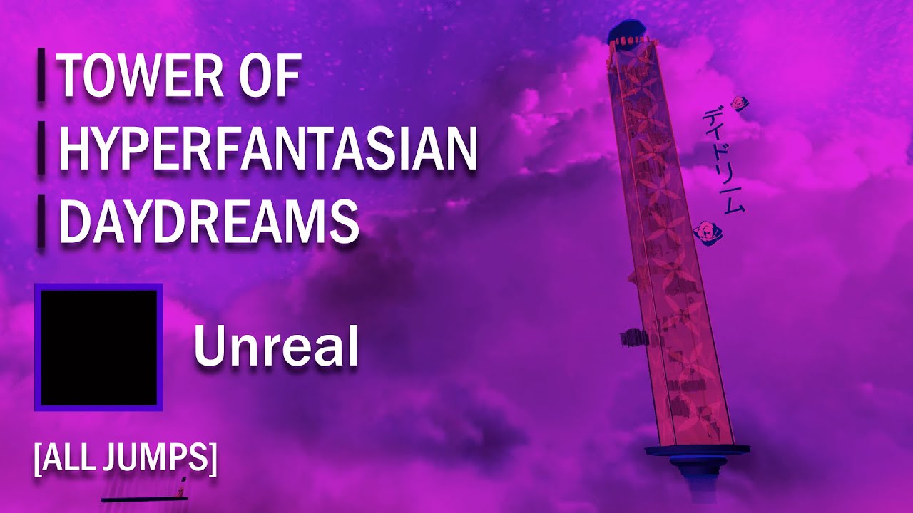 Tower of Hyperfantasian Daydreams (ALL JUMPS/VERIFICATION) [UNREAL] - JToH