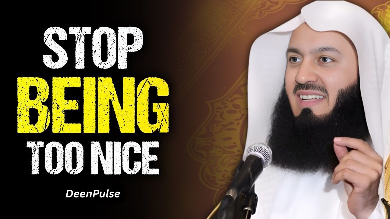 Stop Being Too Nice… Islam Doesn’t Want That | Mufti Menk