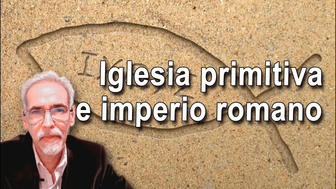 La Iglesia primitiva, y su relación con el imperio romano