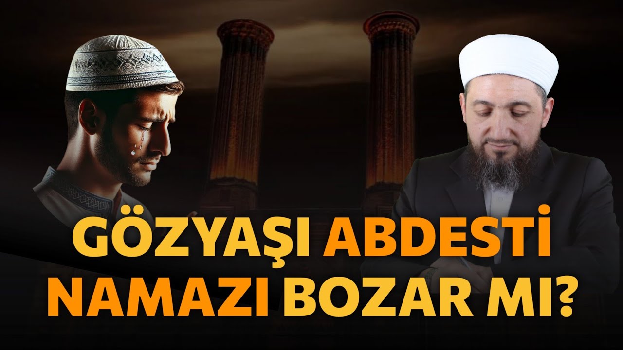 Gözyaşı Abdesti ve Namazı Bozar mı? | Namazda Ağlamak!