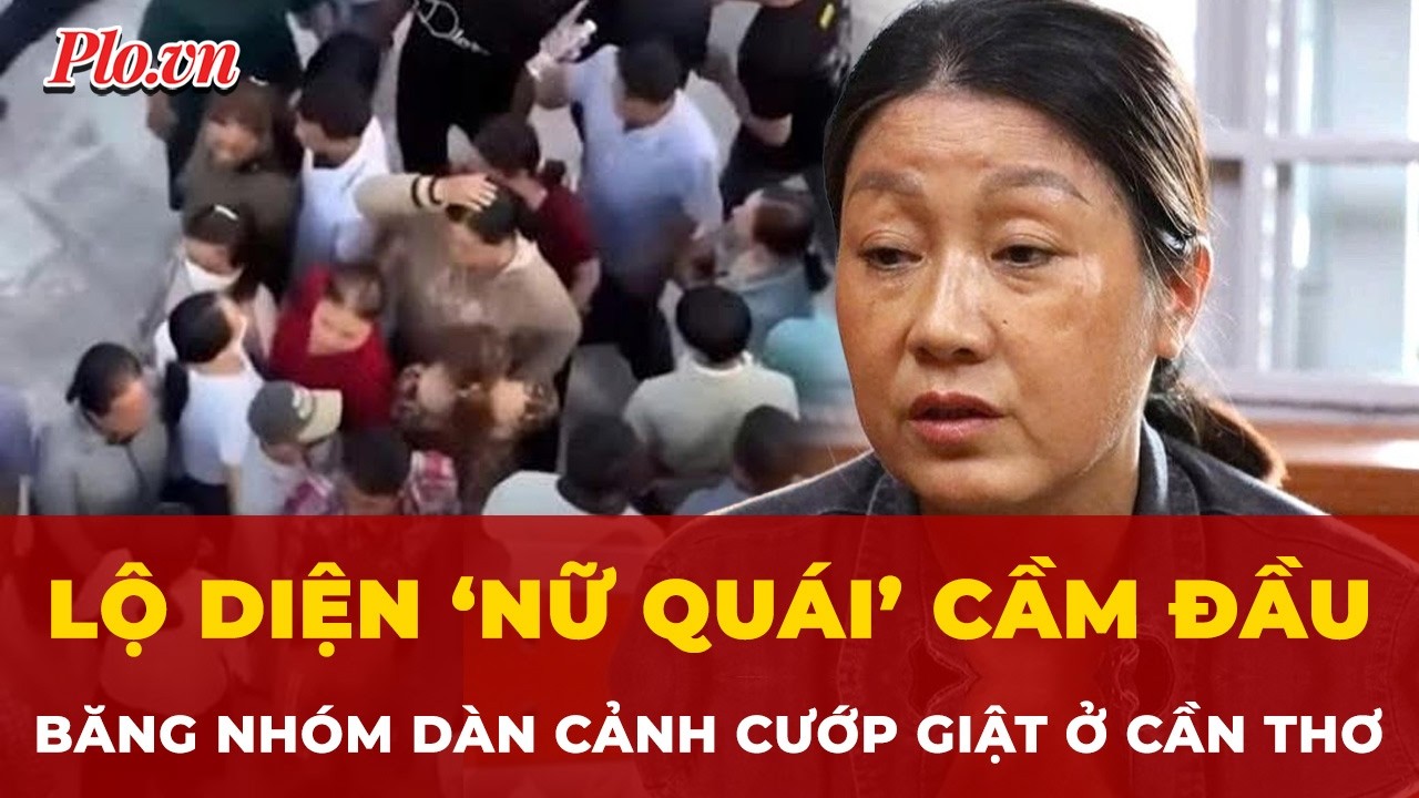 Lộ diện ‘nữ quái’ cầm đầu băng nhóm 20 người dàn cảnh cướp giật ở Cần Thơ | Tin nhanh