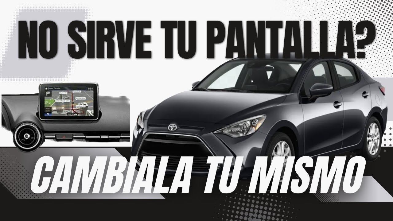 Cambio de Pantalla, Yaris R, Scion iA, Mazda 2