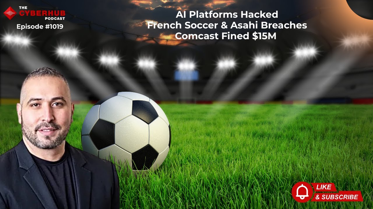 AI Platforms Hacked, French Soccer & Asahi Breaches, Comcast Fined $1.5M