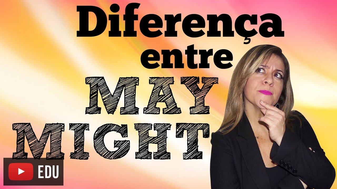 Diferença Entre May e Might