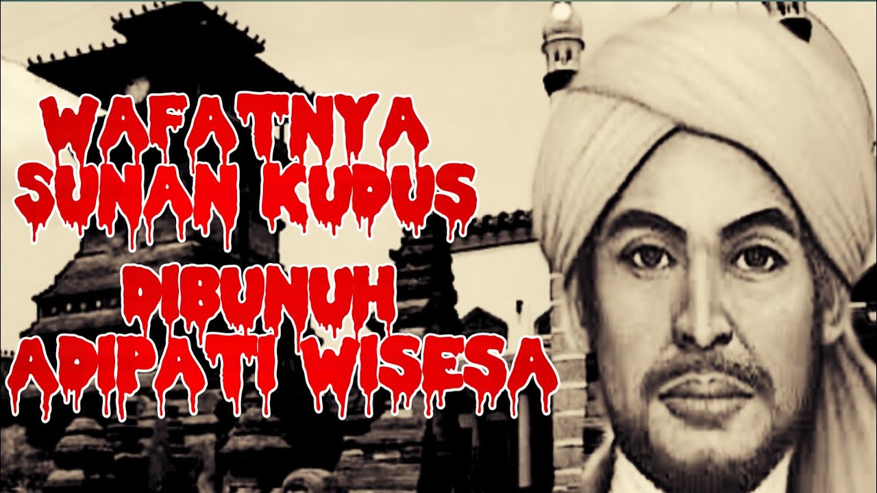 Wafatnya Sunan Kudus ditangan Adipati Wisesa