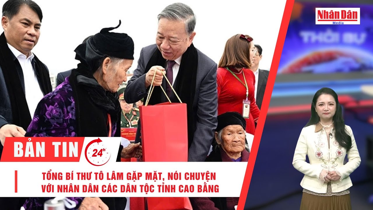 Bản tin 28/1: Tổng Bí thư Tô Lâm gặp mặt, nói chuyện với nhân dân các dân tộc tỉnh Cao Bằng