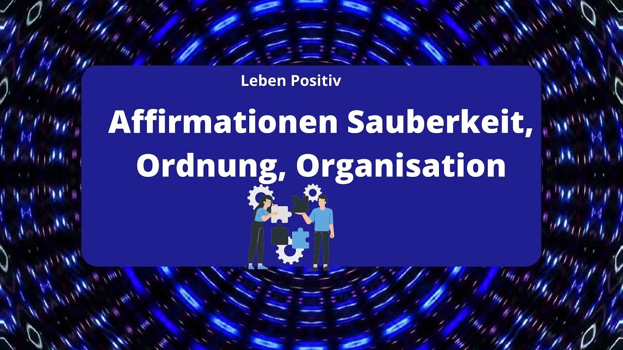 Affirmationen Besser Ordnung halten, leichter und organisierter Aufräumen!