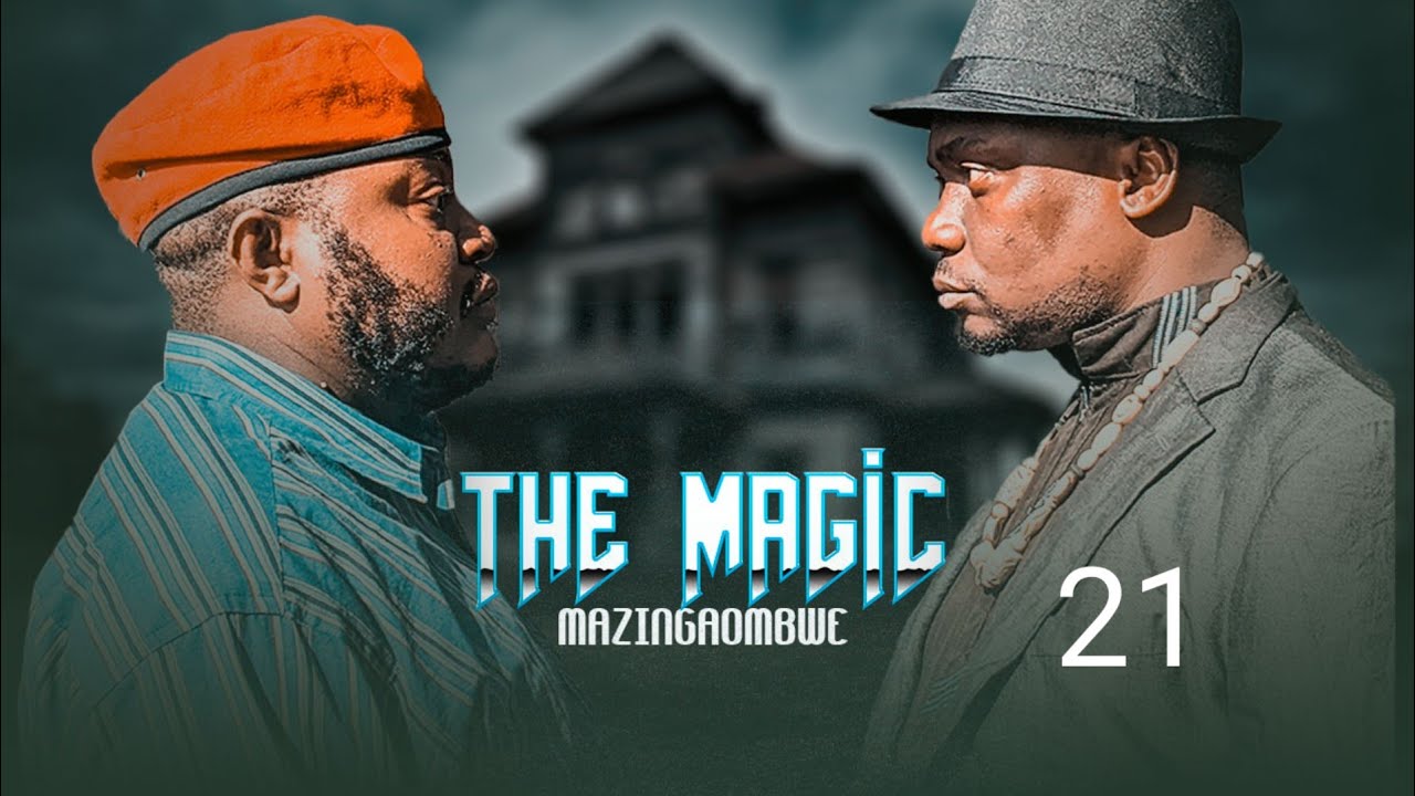 THE MAGIC (Mazingaombwe ) EP 21 MKOJANI - SAMOFI - TIN WHITE