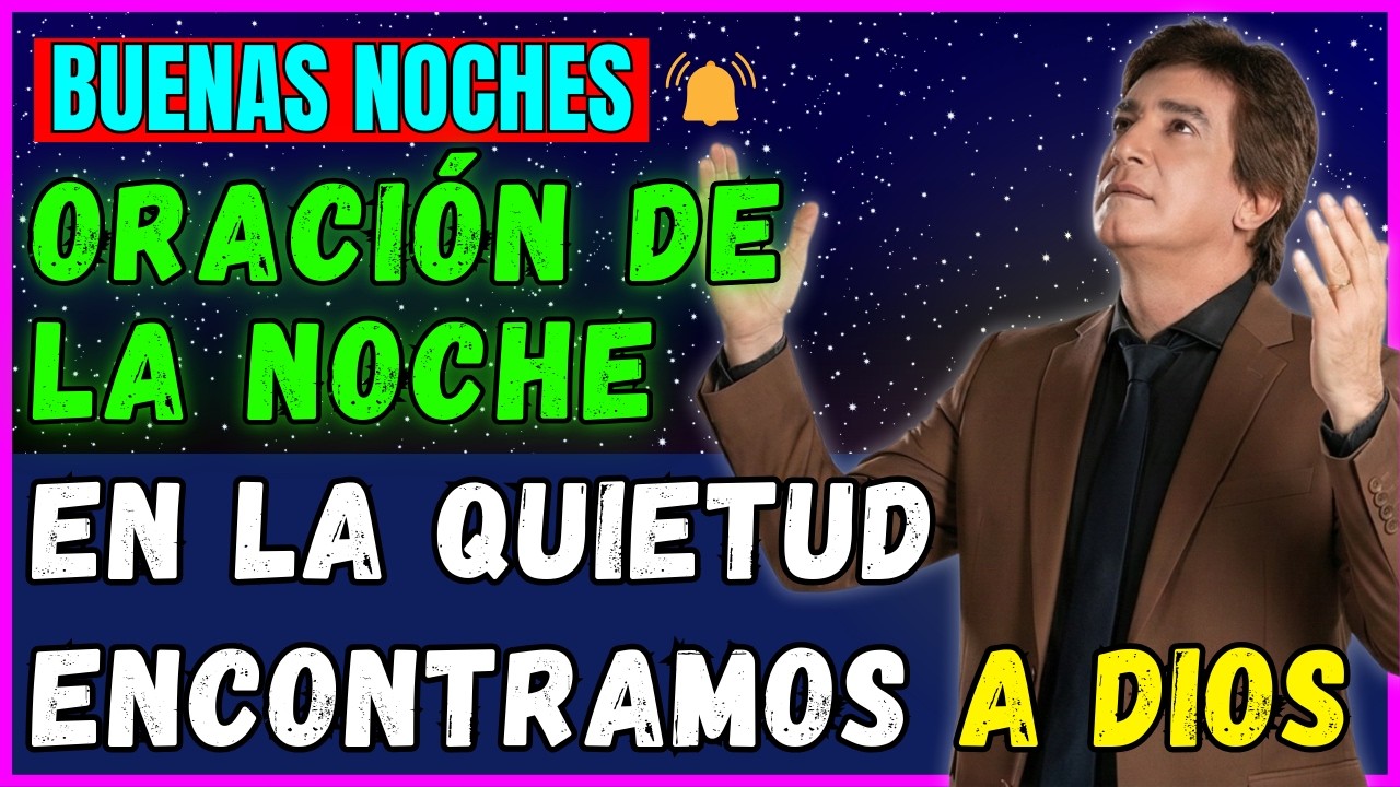 ORACIÓN DE LA NOCHE | Usa la Tranquilidad de la Noche para Captar la Atención de Dios