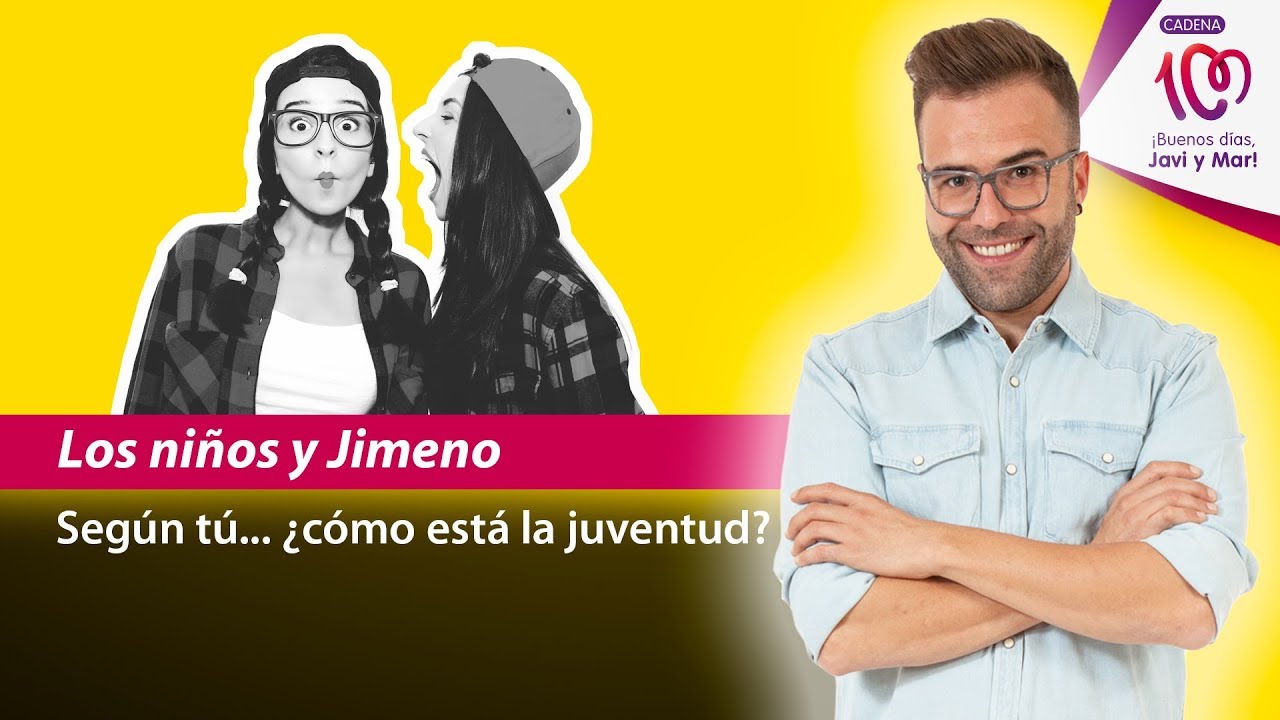 ¿Cómo está la juventud? - Los niños y Jimeno en CADENA 100