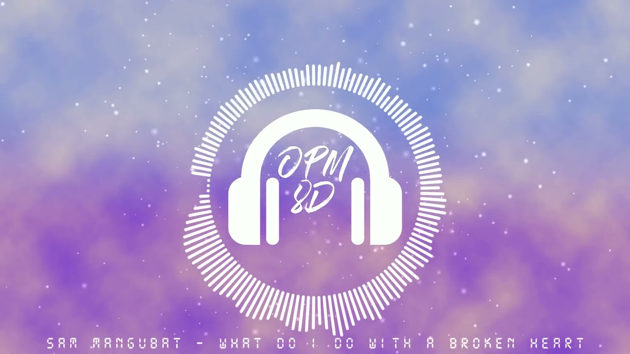 Sam Mangubat - What Do I Do With A Broken Heart [8D AUDIO] (USE HEADPHONES 🎧)