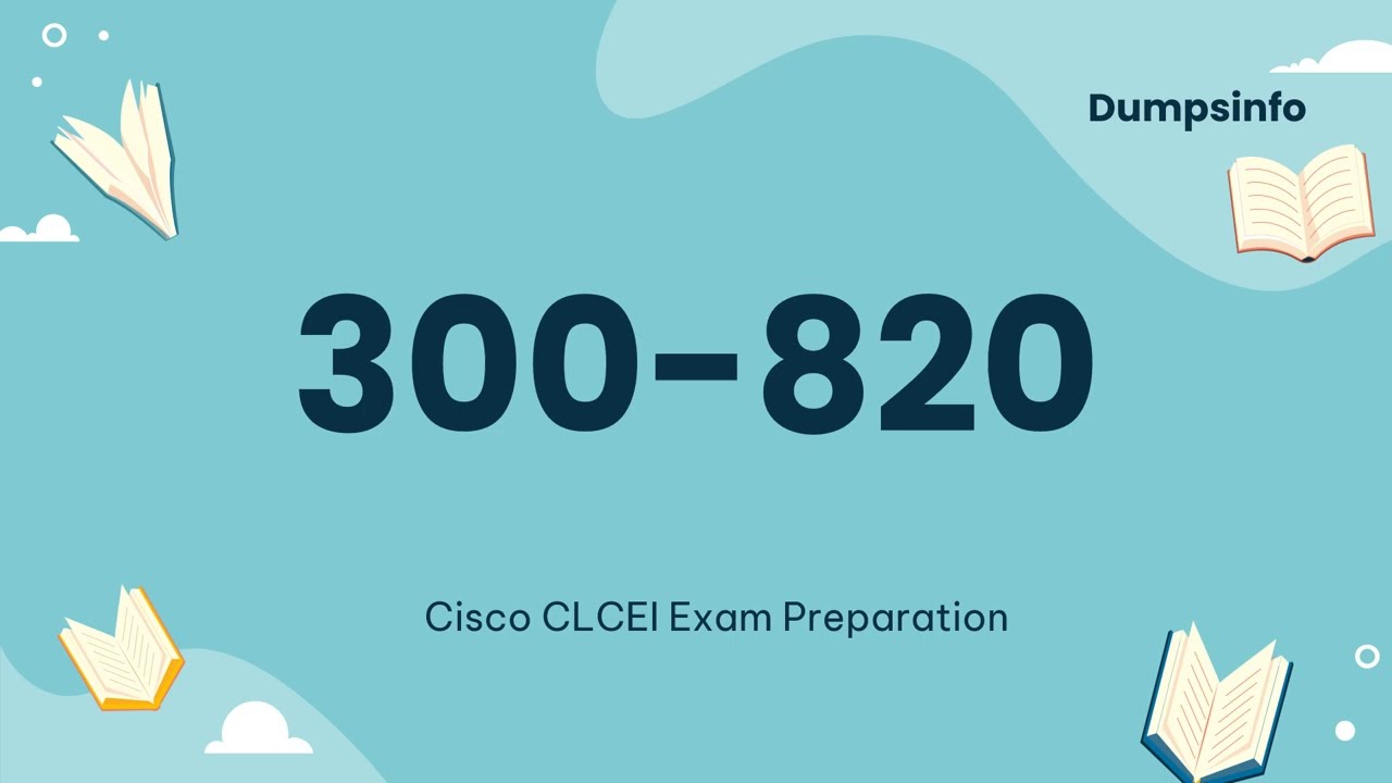300-820 CLCEI Cisco CCNP Collaboration Exam Preparation
